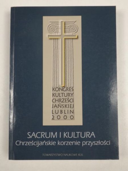 (red.) - Sacrum i kultura. Chrześcijańskie korzenie przyszłości