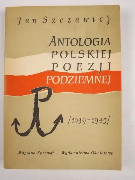 Antologia polskiej poezji podziemnej 1939 -1945
