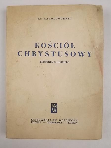 Journet Karol - Kościół chrystusowy. Teologia o Kościele