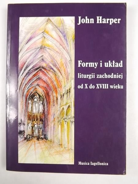 Harper John - Formy i układ liturgii zachodniej od X do XVIII wieku