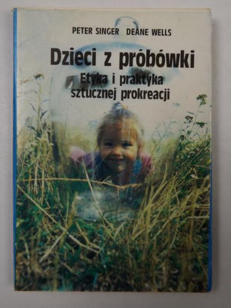 Dzieci z probówki. Etyka i praktyka skutecznej prokreacji
