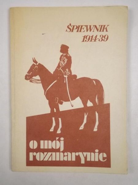 O mój rozmarynie. Śpiewnik 1914-1939