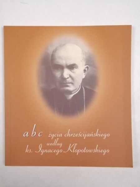 Bielecka Klara - Abc życia chrześcijańskiego według ks. Ignacego Kłopotowskiego