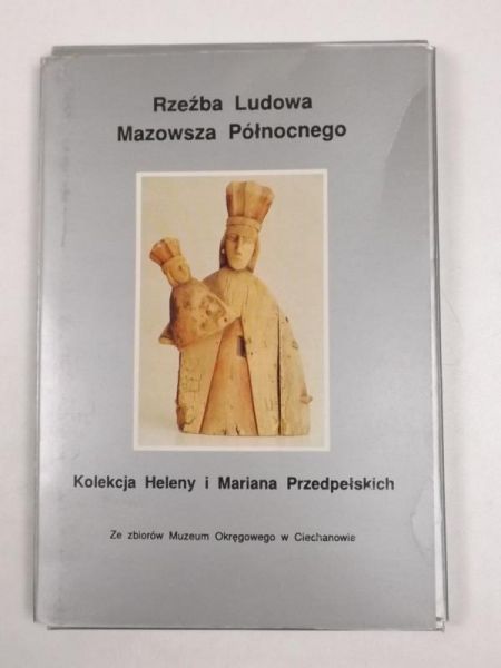 Borowy Irena (opr.) - Rzeźba Ludowa Mazowsza Północnego