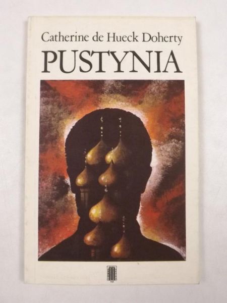 Doherty Catherine de Hueck - Pustynia. Duchowość wschodniochrześcijańska dla człowieka Zachodu