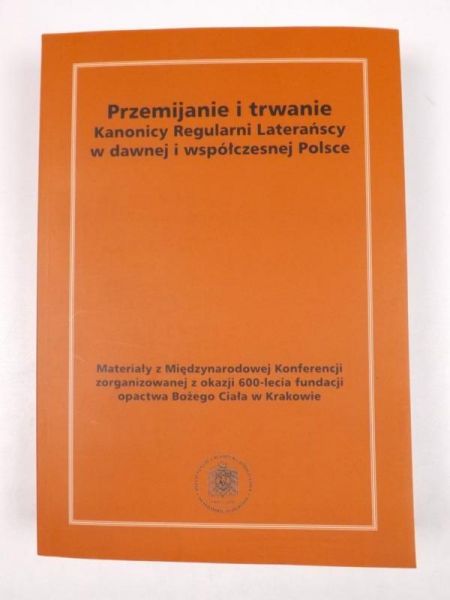 Przemijanie i trwanie. Kanonicy Regularni Laterańscy w dawnej i współczesnej Polsce