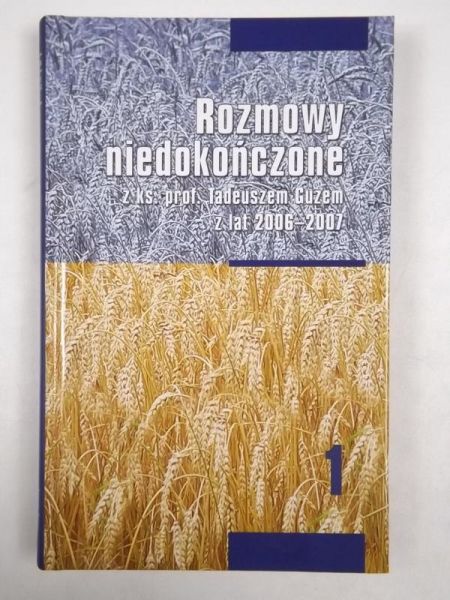 Rozmowy niedokończone z ks. prof. em em z lat 2006-2007, T.I
