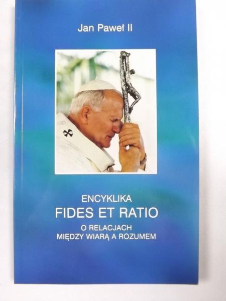 Jan Paweł II - Encyklika Fides et ratio. O relacjach między wiarą a rozumem