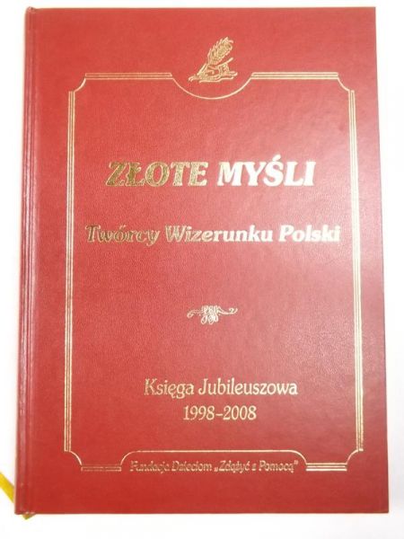 Złote Myśli Twórcy Wizerunku Polski. Księga Jubileuszowa 1998 - 2008