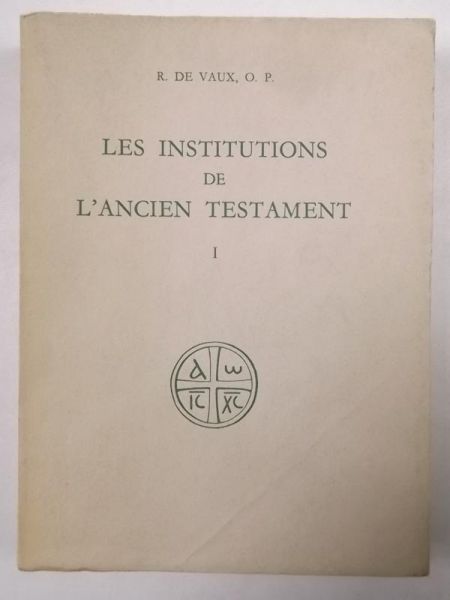 Vaux de R. - Les Institutions de L' ancien Testament