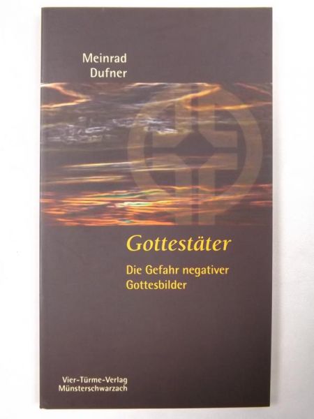 Gottestäter. Die Gefahr negativer Gottesbilder