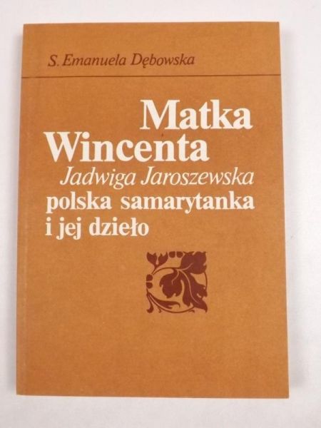 Matka Wincenta Jadwiga Jaroszewska: polska samarytanka i jej dzieło