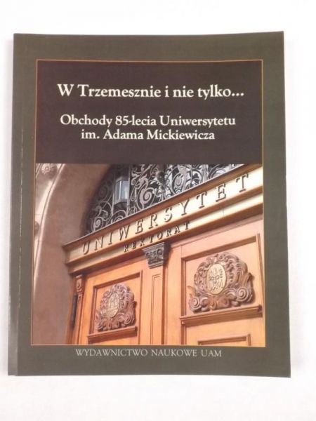 W Trzemesznie i nie tylko...Obchody 85-lecia Uniwersytetu im. Adama Mickiewicza