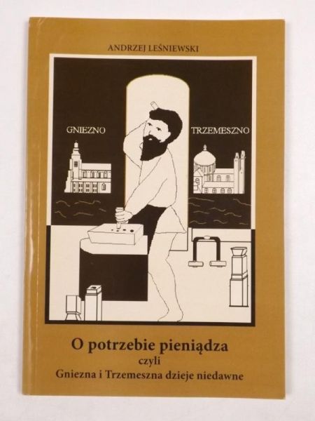 O potrzebie pieniądza czyli Gniezna i Trzemeszna dzieje niedawne