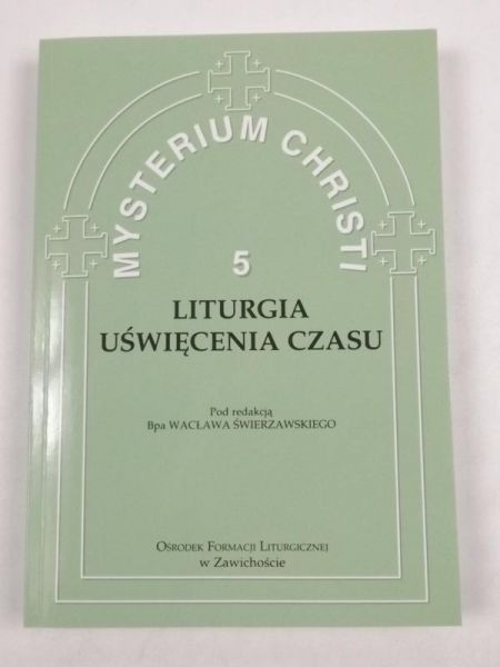 Świerzawski Wacław (red.) - Mysterium Christi 5: Liturgia uświęcenia czasu
