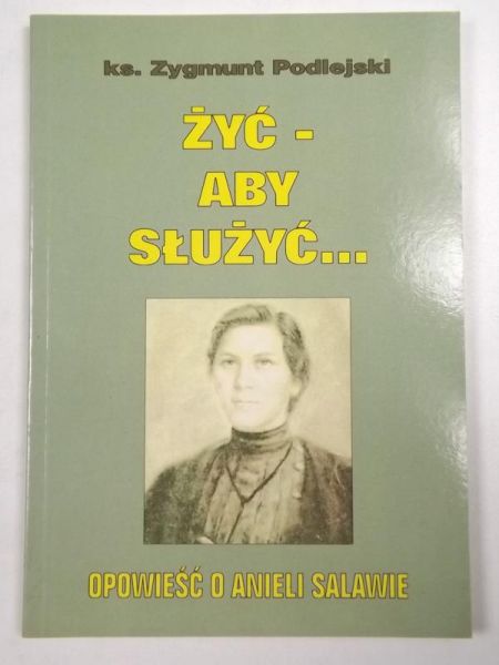 Żyć - aby służyć...- Opowieść o Anieli Salawie