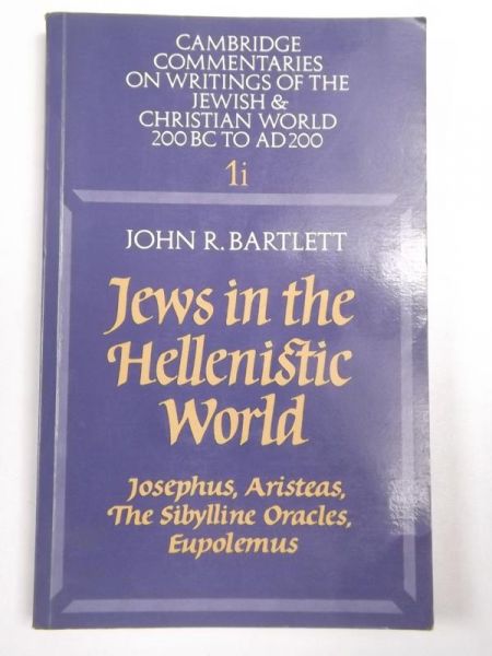 Bartlett John - Jews in the Hellenistic World: Volume 1, Part 1: Josephus, Aristeas, The Sibylline Oracles, Eupolemus