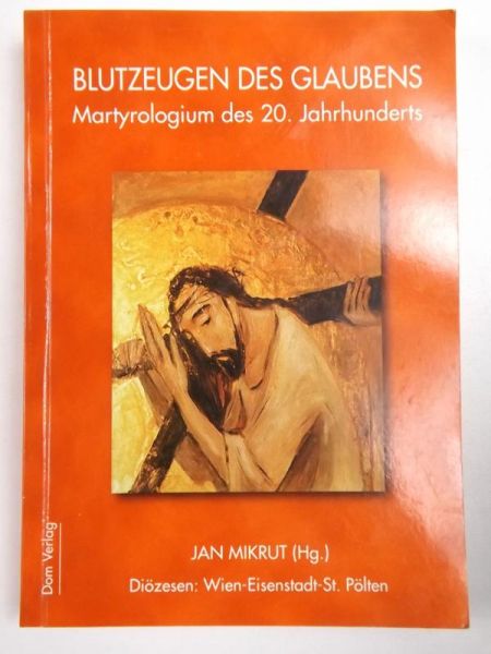 Blutzeugen des glaubens. Martyrologium des 20. Jahrhunderts
