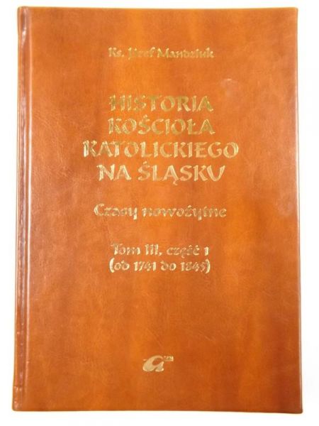 Mandziuk Józef - Historia Kościoła Katolickiego na Śląsku t.3, cz.1