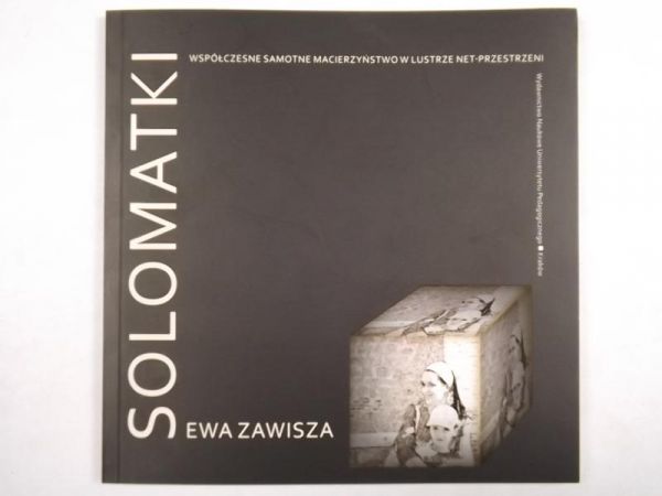 Solomatki. Współczesne samotne macierzyństwo w lustrze net-przestrzeni