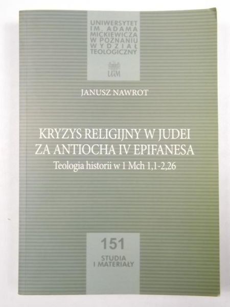 Kryzys religiny w Judei za Antiocha IV Epifanesa. Teologia historii w 1 Mch 1,1-2,26