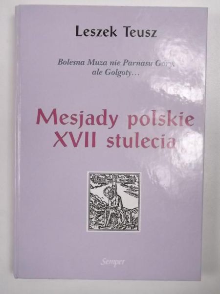 Bolesna Muza nie Parnasu góry, ale Golgoty...Mesjady polskie XVII stulecia