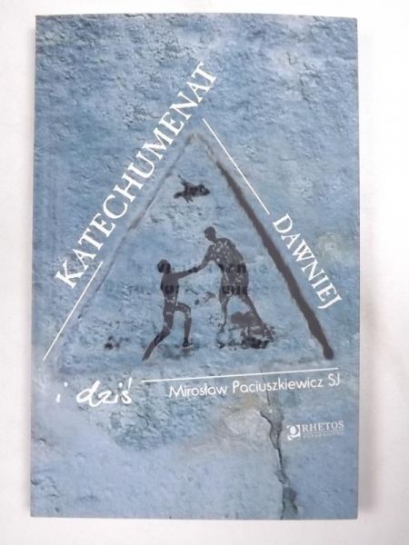 Paciuszkiewicz Mirosław - Katechumenat dawniej i dziś, Autogragf