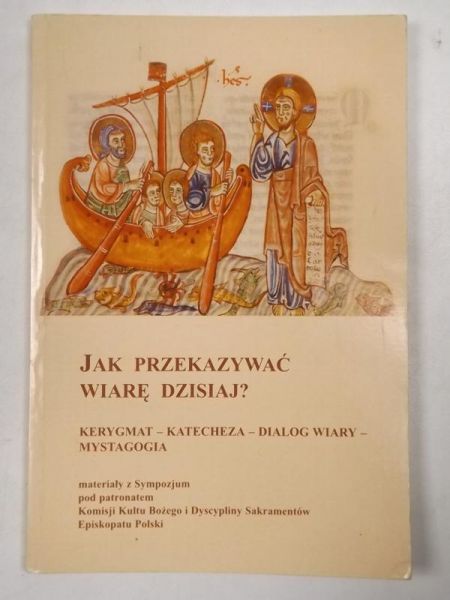 Jak przekazać wiarę dzisiaj? Kerygmat - katecheza - dialog wiary - mystagogia
