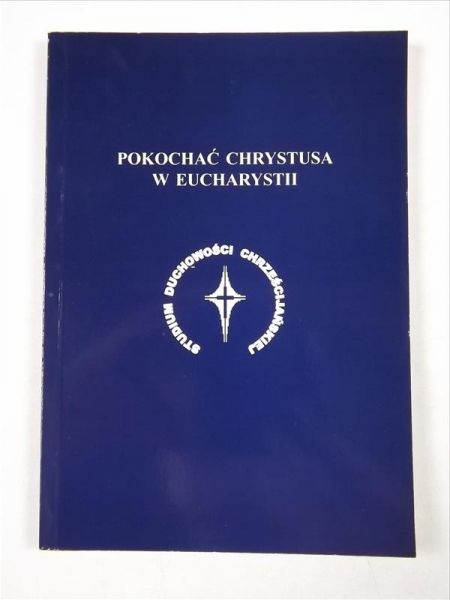 . - Pokochać Chrystusa w Eucharystii