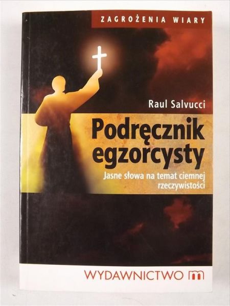 Podręcznik egzorcysty Jasne słowa na temat ciemnej rzeczywistości