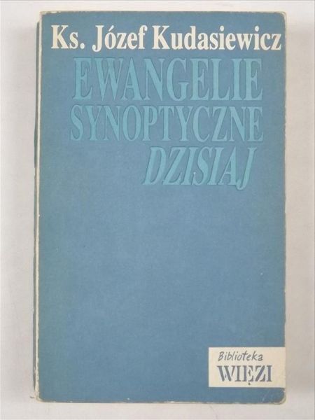 Kudasiewicz Józef - Ewangelie synoptyczne dzisiaj