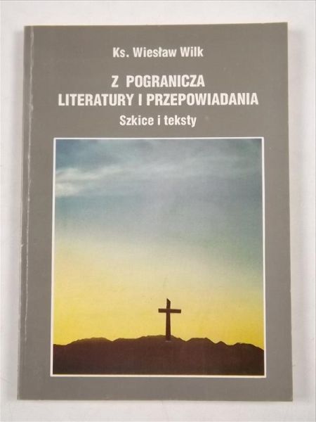 Z pogranicza literatury i przepowiadania. Szkice i teksty