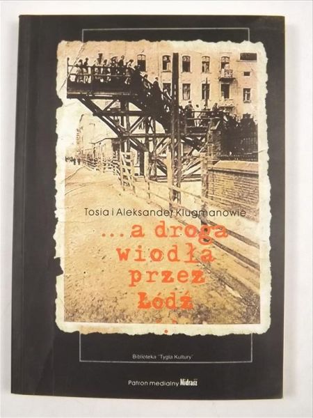 Tosia i Aleksander Klugmanowie - ...a droga wiodła przez Łódź