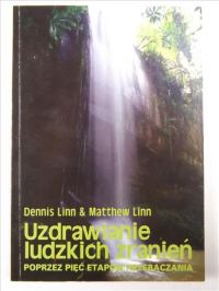 Uzdrawianie ludzkich zranień poprzez pięć etapów przebaczania