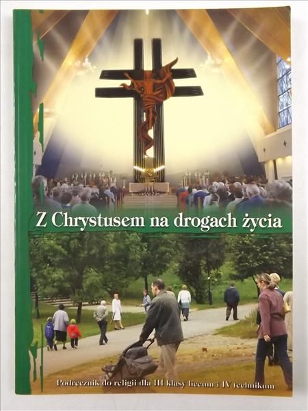 Z Chrystusem na drogach życia. Podręcznik do religii dla I klasy liceum i IV technikum