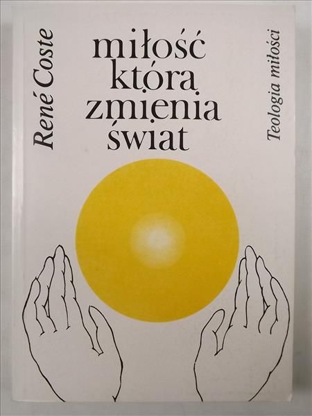 Coste Rene - Miłość która zmienia świat. Teologia miłości
