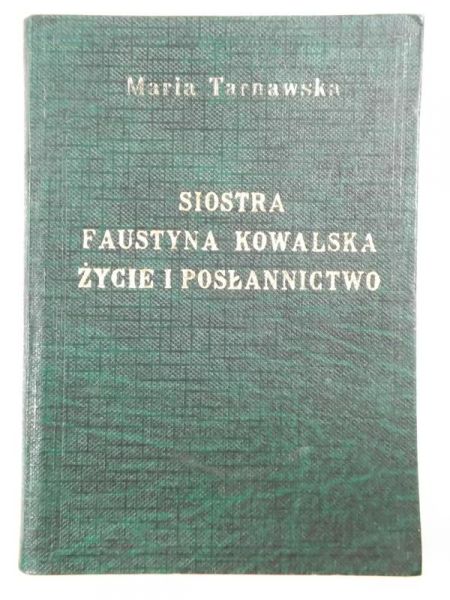 Siostra Faustyna Kowalska. Życie i posłannictwo