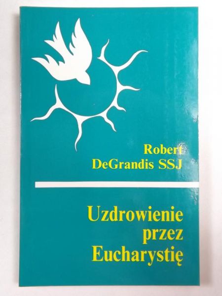 DeGrandis  - Uzdrowienie przez Eucharystię