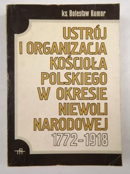 Ustrój i organizacja Kościoła polskiego w okresie niewoli narodowej 1772-1918