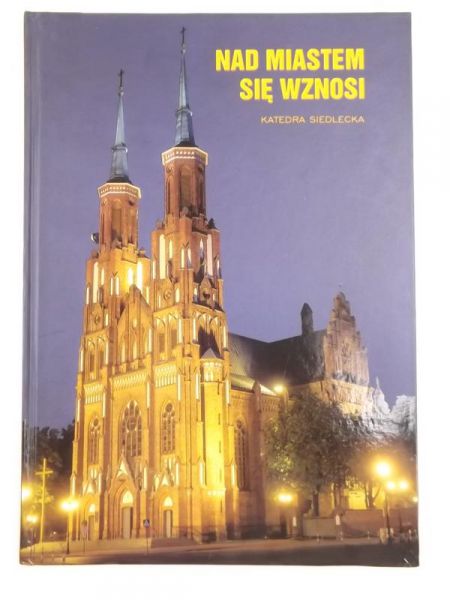 Nad miastem się wznosi Katedra Siedlecka