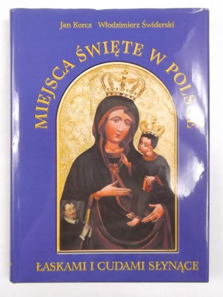 Miejsca Święte w Polsce łaskami i cudami słynące