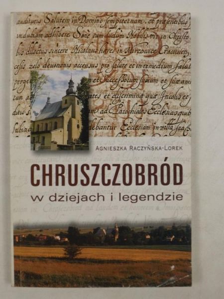 Raczyńska-Lorek Agnieszka - Chruszczobród w dziejach i legendzie