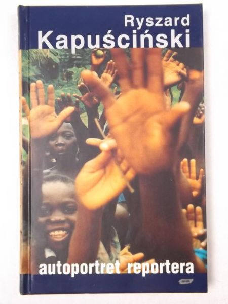 Kapuściński Ryszard - Autoportret reportera