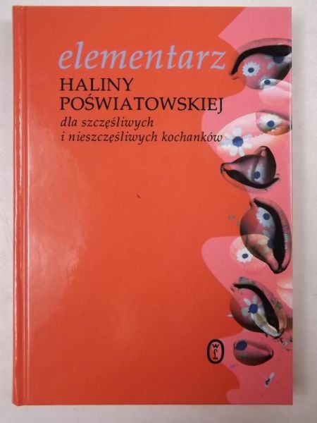 Elementarz Haliny Poświatowskiej dla szczęśliwych i nieszczęśliwych kochanków