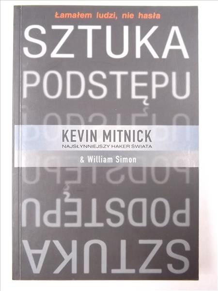 Mitnick Kevin, Simon William - Sztuka podstępu. Łamałem ludzi, nie hasła