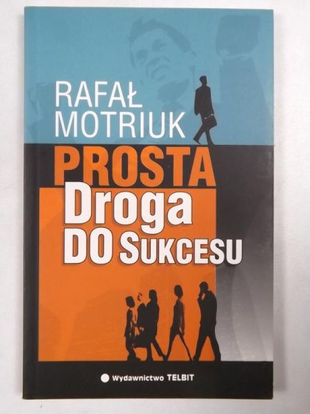 Motriuk Rafał - Prosta droga do sukcesu