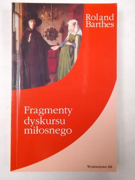 Barthes Roland - Fragmenty dyskursu miłosnego