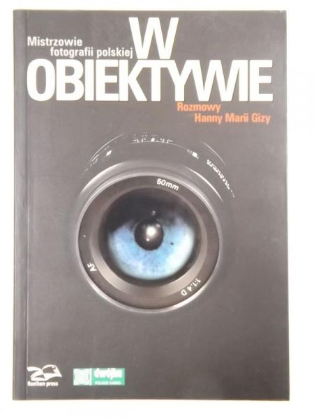 W obiektywie. Mistrzowie fotografii polskiej. Rozmowy Hanny Marii Gizy