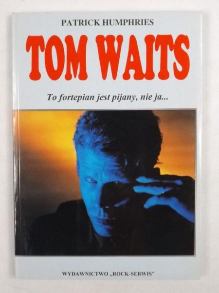 Tom Waits. To fortepian jest pijany, nie ja...