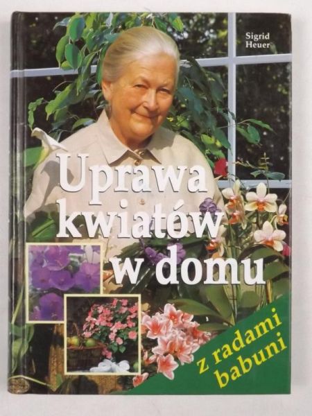 Heuer Sigrid - Uprawa kwiatów w domu